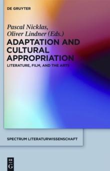 Adaptation and Cultural Appropriation : Literature, Film, and the Arts