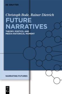 Future Narratives : Theory, Poetics, and Media-Historical Moment