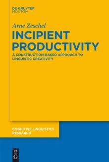 Incipient Productivity : A Construction-Based Approach to Linguistic Creativity