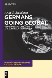 Germans Going Global : Contemporary Literature and Cultural Globalization