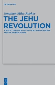 The Jehu Revolution : A Royal Tradition of the Northern Kingdom and Its Ramifications