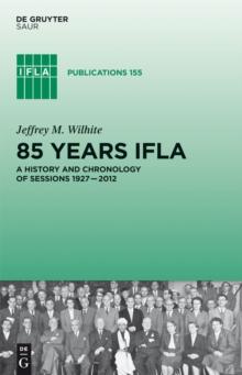 85 Years IFLA : A History and Chronology of Sessions 1927-2012