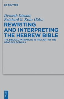 Rewriting and Interpreting the Hebrew Bible : The Biblical Patriarchs in the Light of the Dead Sea Scrolls