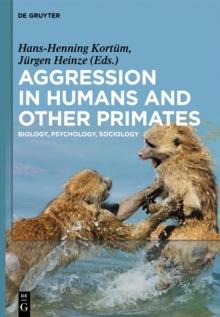 Aggression in Humans and Other Primates : Biology, Psychology, Sociology