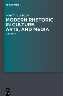 Modern Rhetoric in Culture, Arts, and Media : 13 Essays