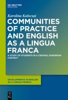 Communities of Practice and English as a Lingua Franca : A Study of Students in a Central European Context