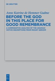 Before the God in this Place for Good Remembrance : A Comparative Analysis of the Aramaic Votive Inscriptions from Mount Gerizim