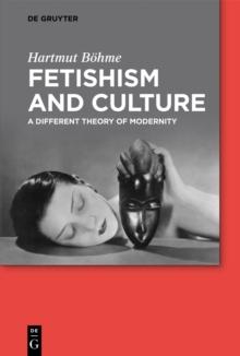 Fetishism and Culture : A Different Theory of Modernity