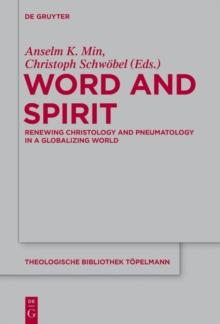 Word and Spirit : Renewing Christology and Pneumatology in a Globalizing World