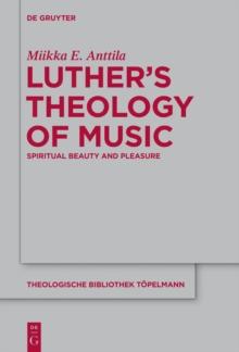 Luther's Theology of Music : Spiritual Beauty and Pleasure