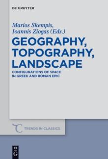 Geography, Topography, Landscape : Configurations of Space in Greek and Roman Epic