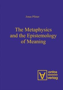 The Metaphysics and the Epistemology of Meaning