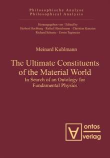 The Ultimate Constituents of the Material World : In Search of an Ontology for Fundamental Physics