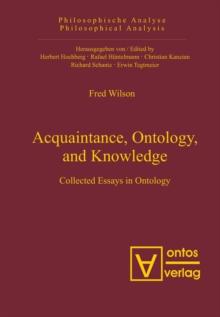 Acquaintance, Ontology, and Knowledge : Collected Essays in Ontology