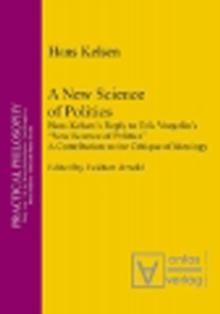 A New Science of Politics : Hans Kelsen's Reply to Eric Voegelin's 'New Science of Politics'. A Contribution to the Critique of Ideology