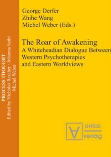 The Roar of Awakening : A Whiteheadian Dialogue Between Western Psychotherapies and Eastern Worldviews