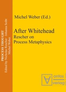 After Whitehead : Rescher on Process Metaphysics