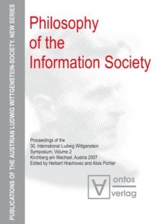 Philosophy of the Information Society : Proceedings of the 30th International Ludwig Wittgenstein-Symposium in Kirchberg, 2007