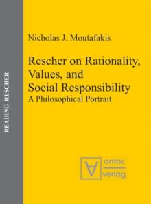 Rescher on Rationality, Values, and Social Responsibility : A Philosophical Portrait