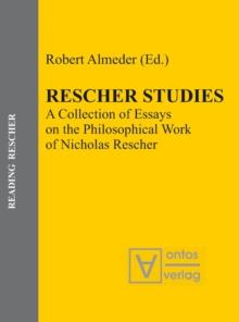 Rescher Studies : A Collection of Essays on the Philosophical Work of Nicholas Rescher