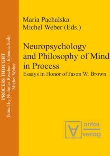 Neuropsychology and Philosophy of Mind in Process : Essays in Honor of Jason W. Brown