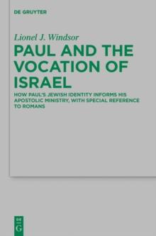 Paul and the Vocation of Israel : How Paul's Jewish Identity Informs his Apostolic Ministry, with Special Reference to Romans