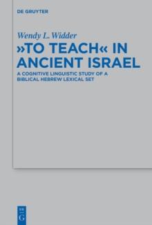 "To Teach" in Ancient Israel : A Cognitive Linguistic Study of a Biblical Hebrew Lexical Set