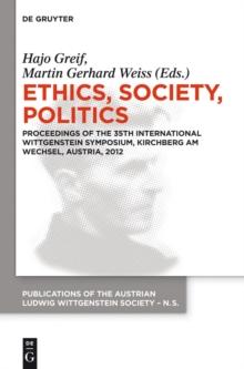 Ethics, Society, Politics : Proceedings of the 35th International Wittgenstein Symposium, Kirchberg am Wechsel, Austria, 2012