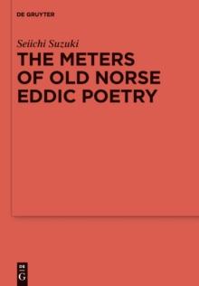 The Meters of Old Norse Eddic Poetry : Common Germanic Inheritance and North Germanic Innovation