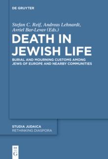 Death in Jewish Life : Burial and Mourning Customs Among Jews of Europe and Nearby Communities