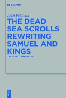 The Dead Sea Scrolls Rewriting Samuel and Kings : Texts and Commentary