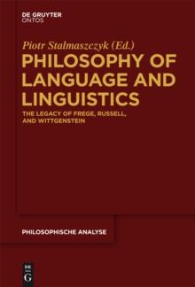 Philosophy of Language and Linguistics : The Legacy of Frege, Russell, and Wittgenstein