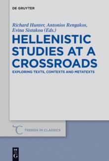 Hellenistic Studies at a Crossroads : Exploring Texts, Contexts and Metatexts