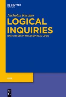 Logical Inquiries : Basic Issues in Philosophical Logic