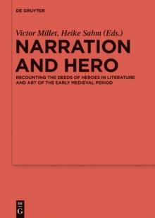 Narration and Hero : Recounting the Deeds of Heroes in Literature and Art of the Early Medieval Period