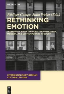 Rethinking Emotion : Interiority and Exteriority in Premodern, Modern, and Contemporary Thought