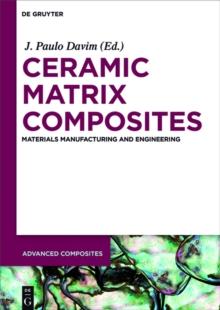 Ceramic Matrix Composites : Materials, Manufacturing and Engineering