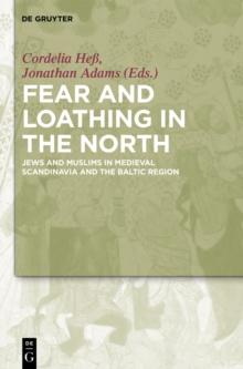 Fear and Loathing in the North : Jews and Muslims in Medieval Scandinavia and the Baltic Region