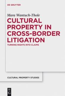 Cultural Property in Cross-Border Litigation : Turning Rights into Claims