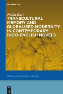 Transcultural Memory and Globalised Modernity in Contemporary Indo-English Novels