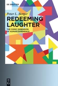 Redeeming Laughter : The Comic Dimension of Human Experience