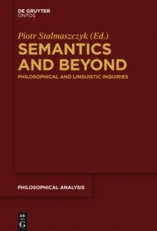 Semantics and Beyond : Philosophical and Linguistic Inquiries