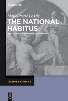 The National Habitus : Ways of Feeling French, 1789-1870