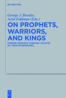 On Prophets, Warriors, and Kings : Former Prophets through the Eyes of Their Interpreters