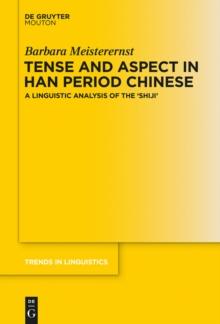 Tense and Aspect in Han Period Chinese : A Linguistic Analysis of the 'Shiji'