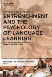 Entrenchment and the Psychology of Language Learning : How We Reorganize and Adapt Linguistic Knowledge