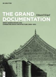 The Grand Documentation : Ernst Boerschmann and Chinese Religious Architecture (1906-1931)