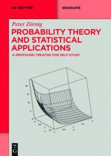 Probability Theory and Statistical Applications : A Profound Treatise for Self-Study