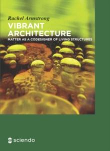 Vibrant Architecture : Matter as a CoDesigner of Living Structures