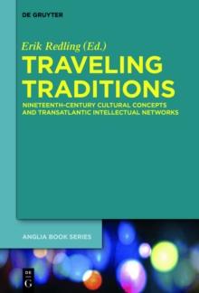 Traveling Traditions : Nineteenth-Century Cultural Concepts and Transatlantic Intellectual Networks